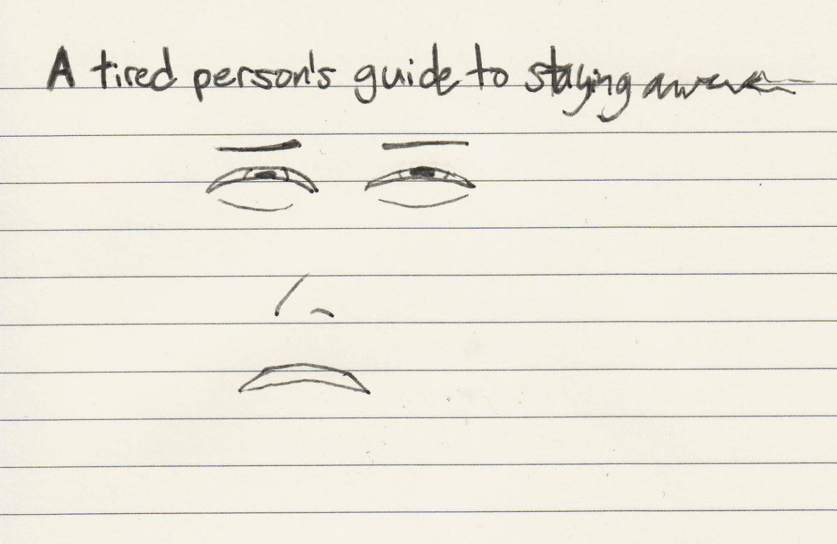 Lined beige paper with uncomfortably narrow eyes looking up and vague lines indicating brows, nose, and mouth, with a caption at the top that is supposed to say 'A tired person's guide to staying awake' but 'awake' is nearly illegible as it turns into an uncontrolled line moving downward.