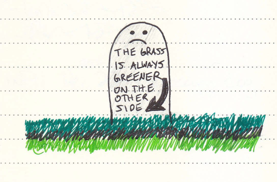 A frowning tombstone with 'The Grass is Always Greener on the Other Side' written on it, with an arrow pointing towards the dark green grass right below it, then a black line, then brighter green grass'