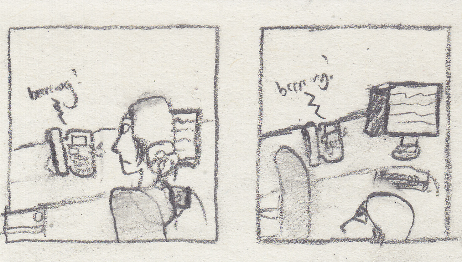 a comic on coarse paper drawn in pencil. Frame 1: me sitting at an office desk looking at a phone ringing. Frame 2: the top of my head as I'm hiding under the office desk while the phone is still ringing.