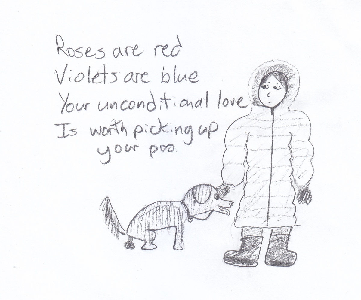 a dog squatting in poop position next to me, in a parka with a fluffy rim around the hood, with the poem 'roses are red / violets are blue / your unconditional love / is worth picking up your poo'